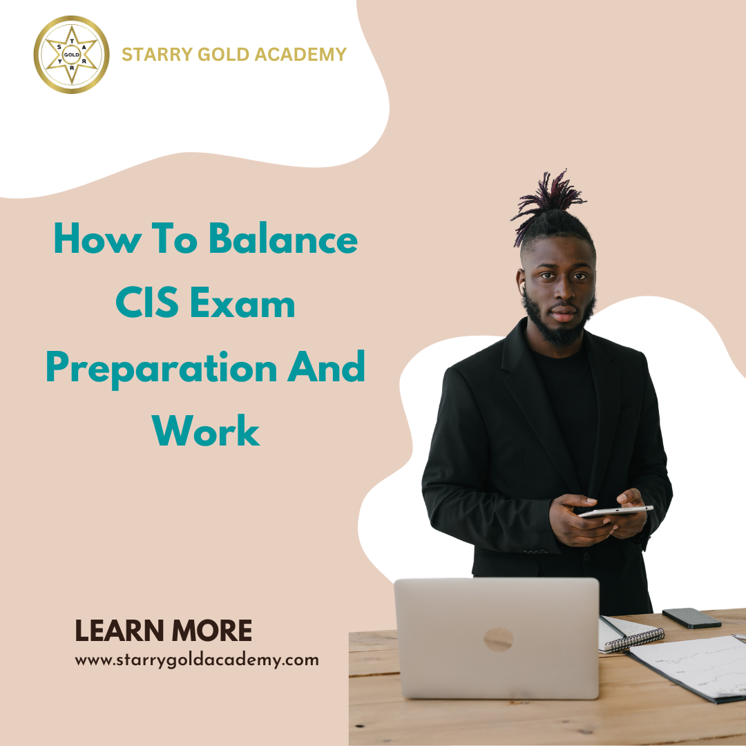 How To Balance CIS Exam Preparation And Work | by Starry Gold Academy
