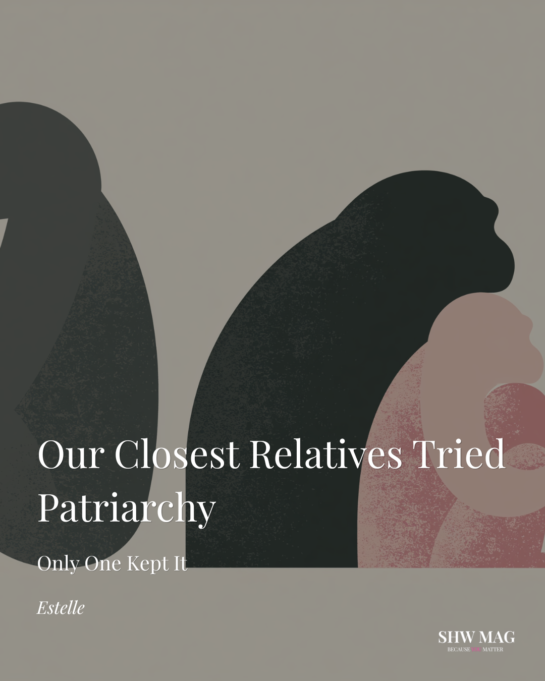 Our Closest Relatives Tried Patriarchy. Only One Kept It — Smart Healthy Women