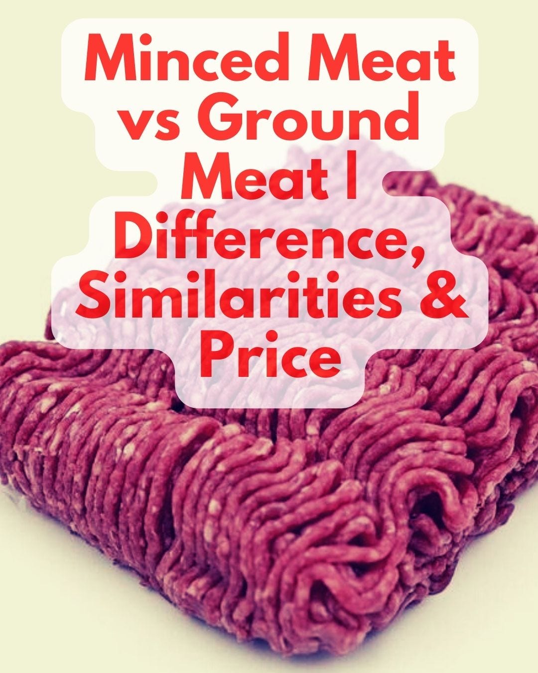 Minced Meat vs Ground Meat Difference, Similarities & Price Best