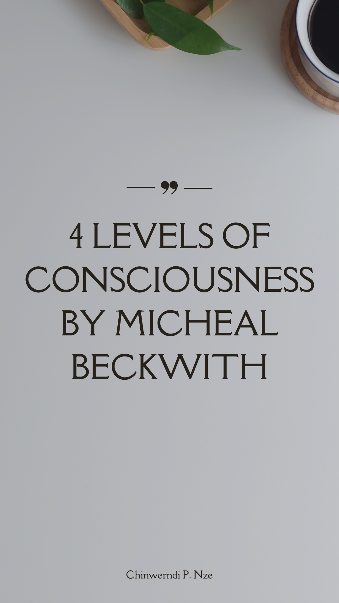 4 LEVELS OF CONSCIOUSNESS BY MICHEAL BECKWITH by Chinwendu Nze