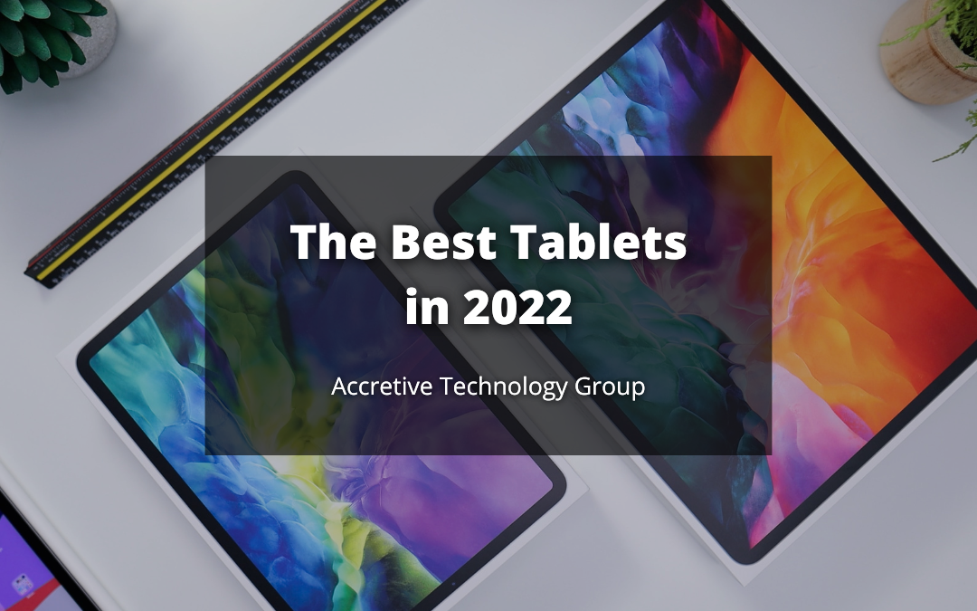 The Best Tablets in 2022. A tablet is an excellent alternative to… | by  Accretive Technology Group | Medium