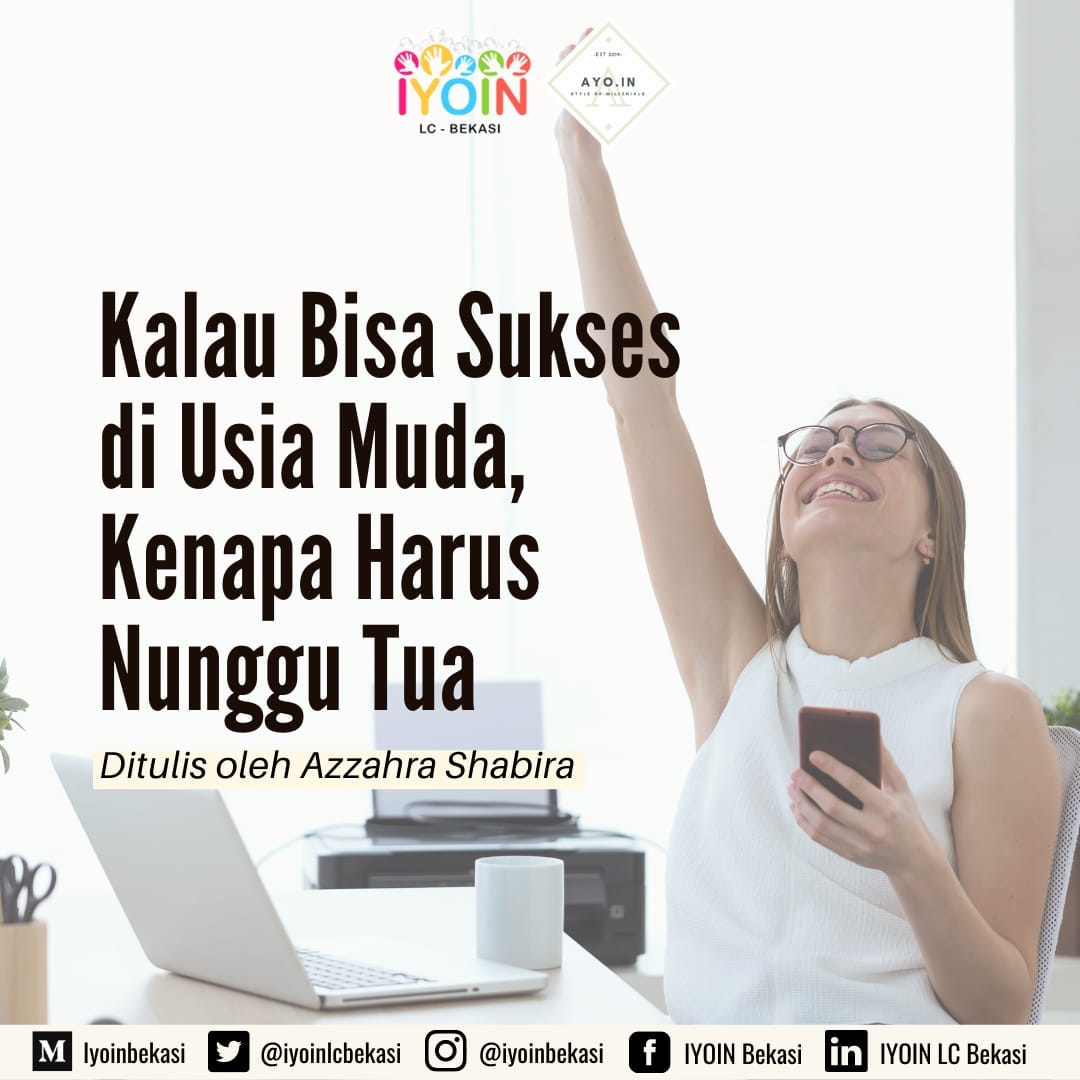 Kalau Bisa Sukses Di Usia Muda Kenapa Harus Nunggu Tua By Iyoin Lc Bekasi Medium