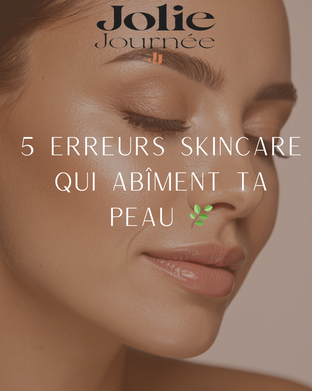 5 erreurs Skincare qui abîment ta peau sans que tu le saches