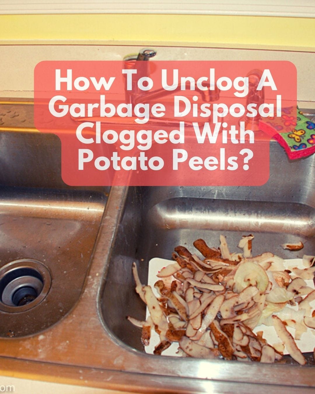 How To Unclog A Garbage Disposal Clogged With Potato Peels? Best