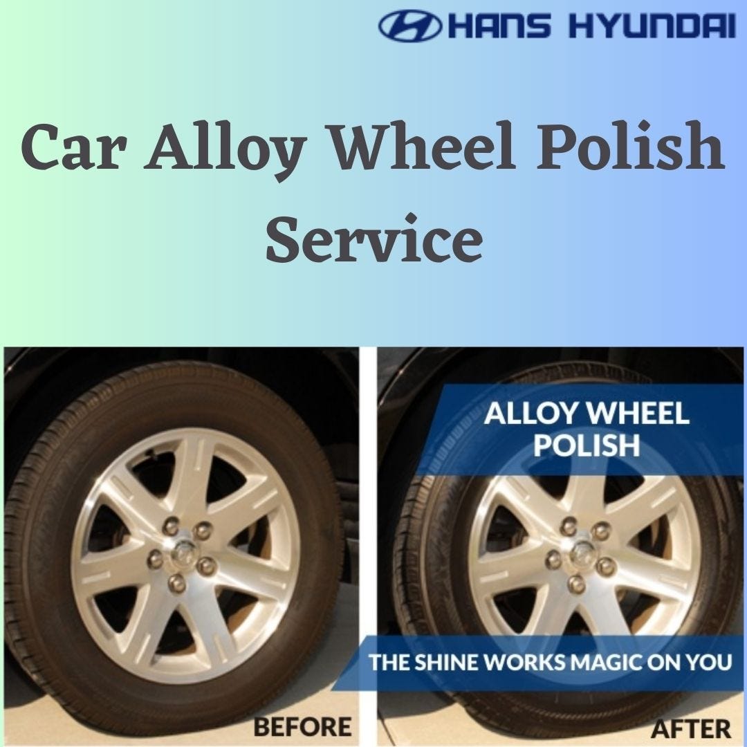 Renew Your Drive: The Supreme Alloy Wheel Polish Service at Hyundai Service  Center in Delhi, by Hanshyundai