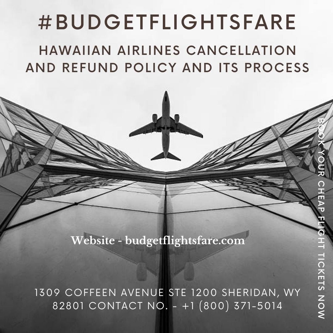 Hawaiian Airlines cancellation and Refund policy and its process