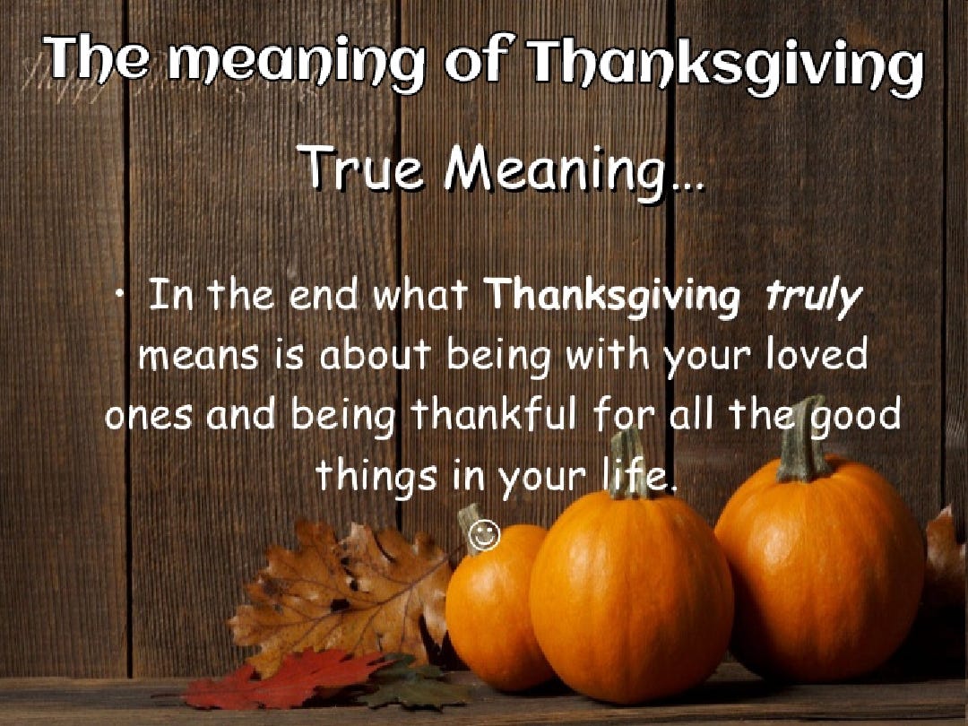 The Meaning Of Thanksgiving Thursday Was Thanksgiving And It s A By 