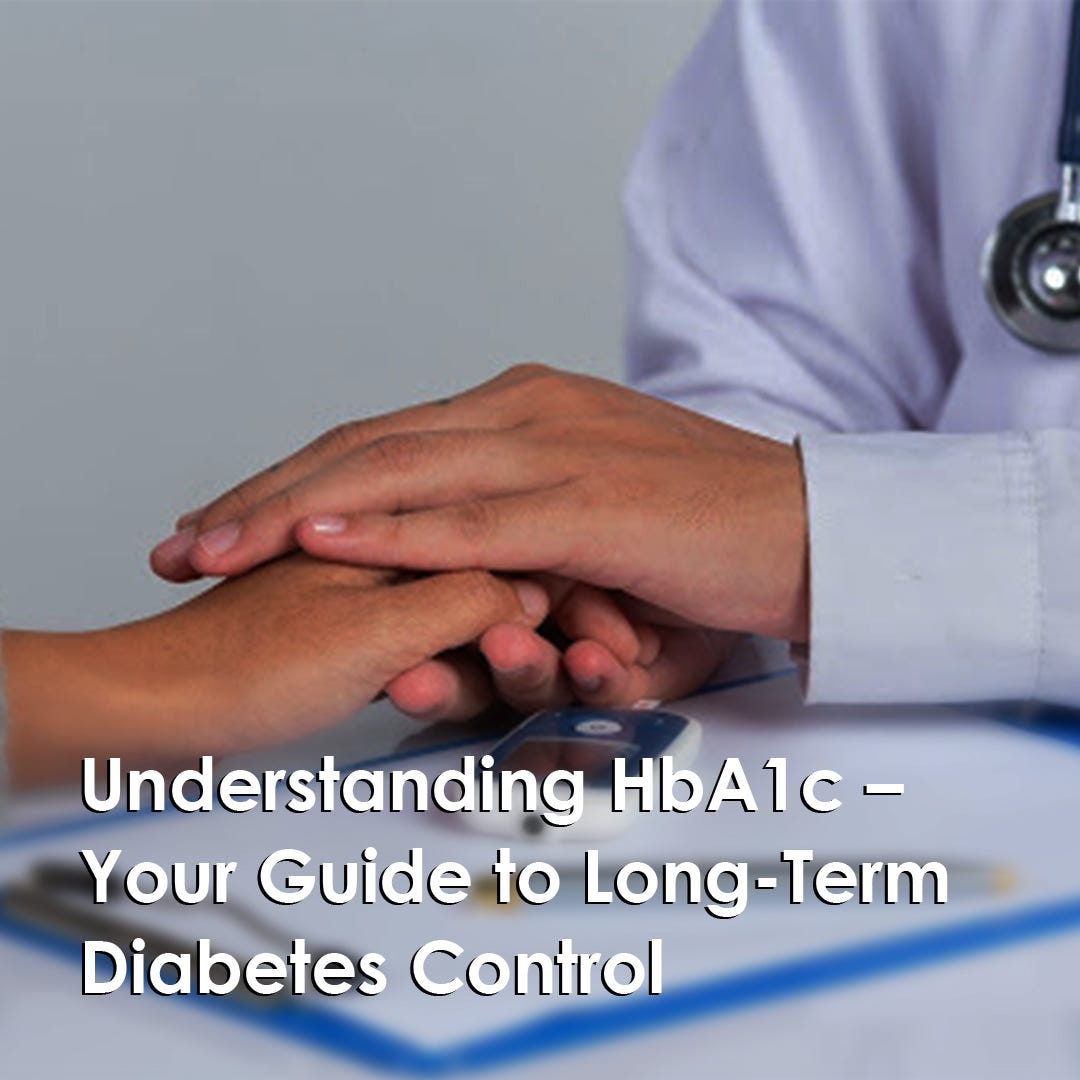 Understanding HbA1c — Your Guide to Long-Term Diabetes Control