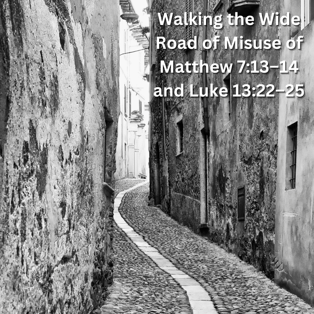 Walking the Wide Road of Misuse of Matthew 7:13–14 and Luke 13:22–25 ...