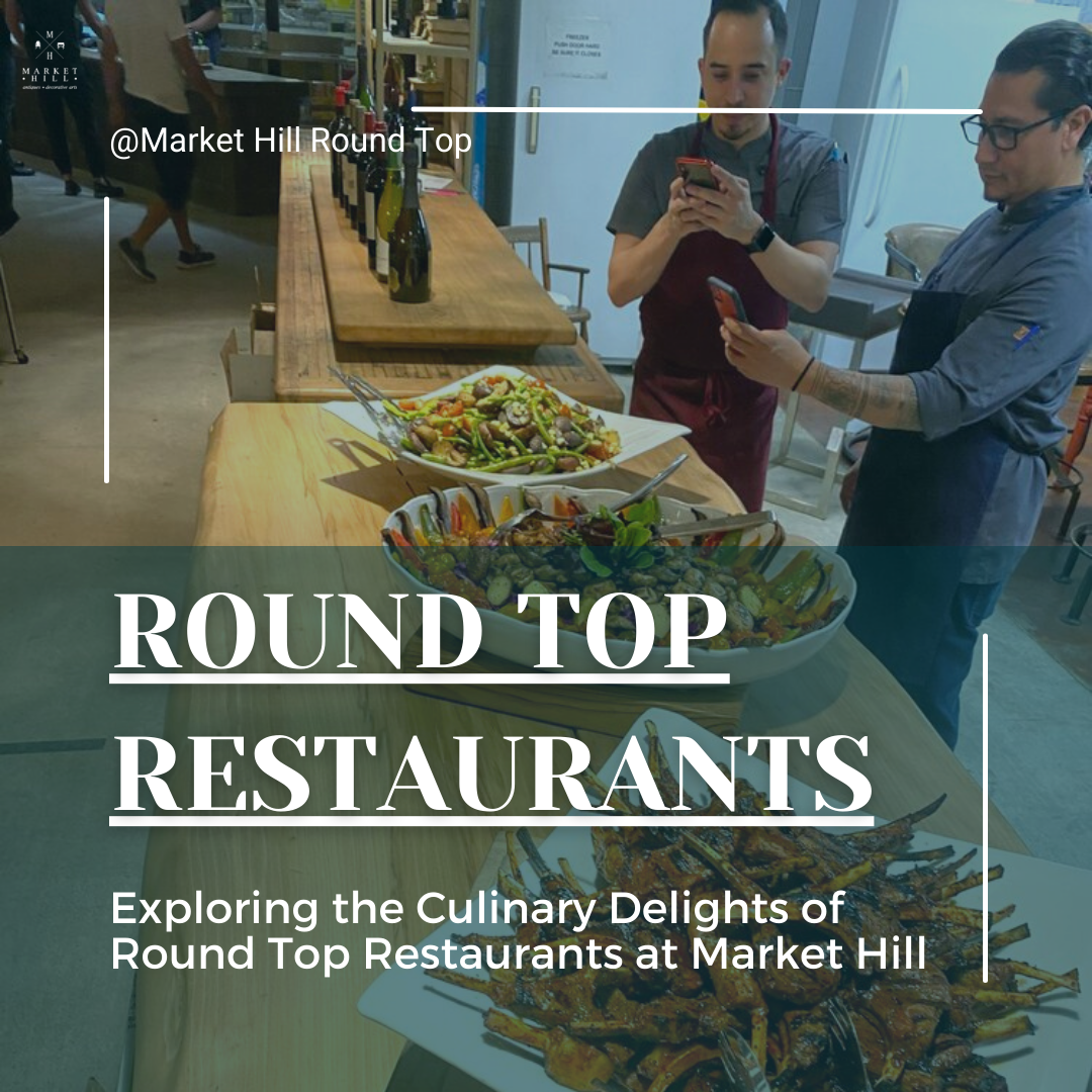 Exploring the Culinary Delights of Round Top Restaurants at Market Hill