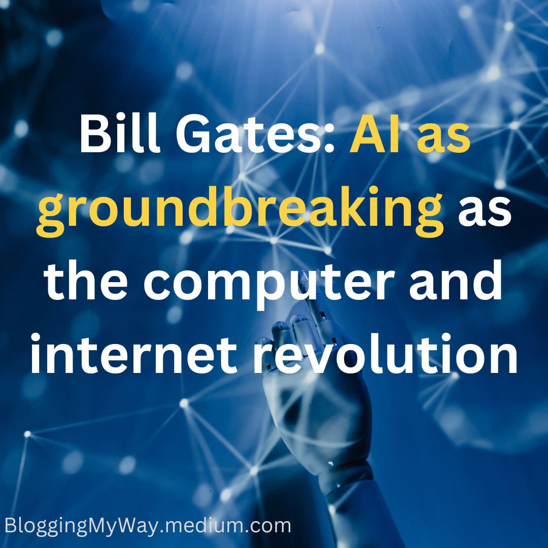 Bill Gates AI as groundbreaking as the computer and revolution by BloggingMyWay Medium
