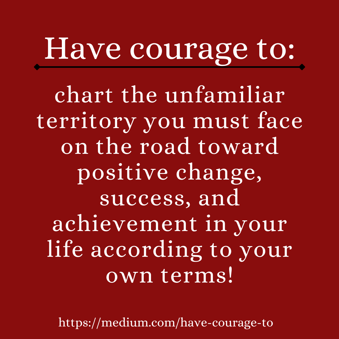 Chart Your Own Course. According to Your Own Terms, by Carla D. Wilson  Laskey, Have Courage To