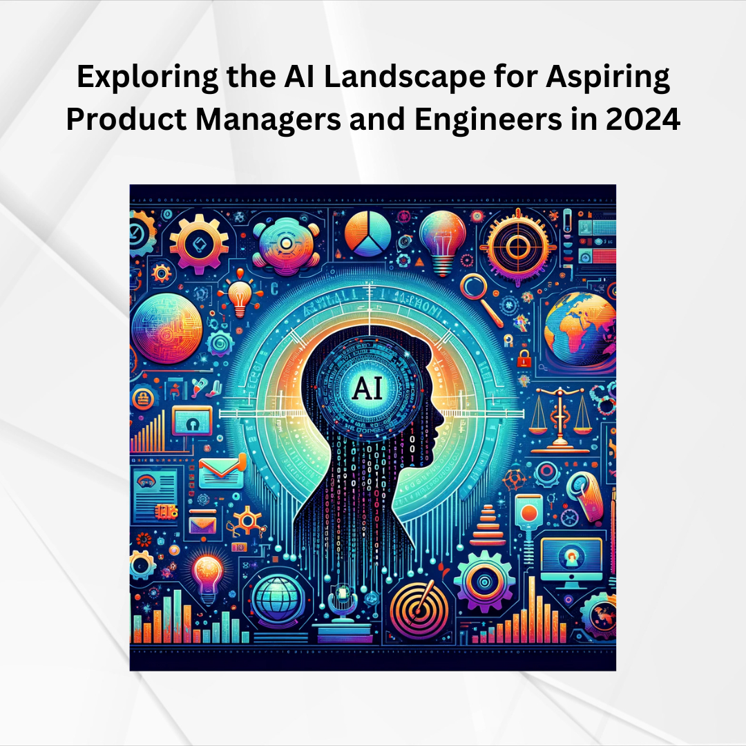 What does AI landscape look like in 2024 for Aspiring AI Product