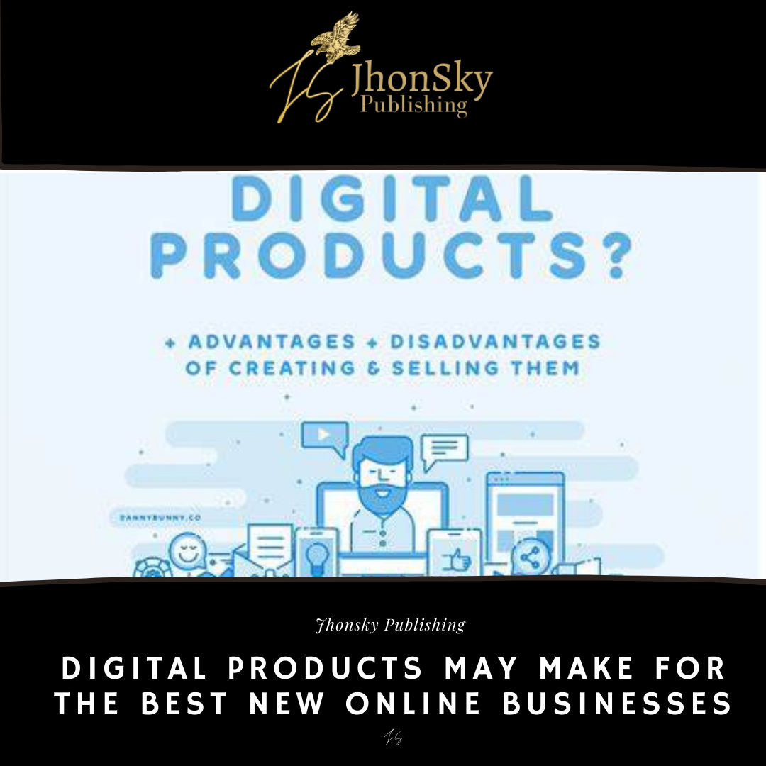 Digital Products May Make for the Best New Online Businesses