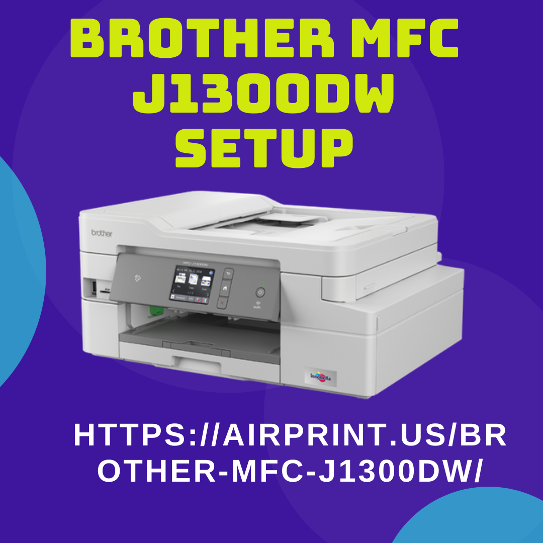 Easy Setup Guide for Brother MFC J1300DW [Fix Now] — airprint.us
