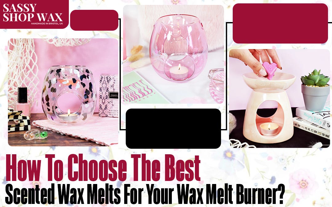 How To Choose The Best Scented Wax Melts For Your Wax Melt Burner? | by  Sassyshopwax | Medium