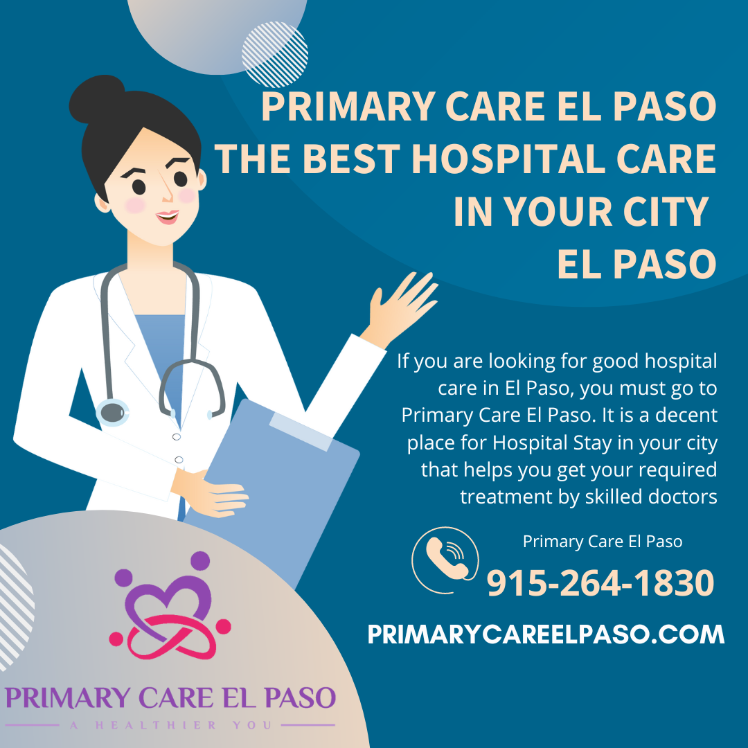 Primary Care El Paso the best Hospital Care in your city Hospital