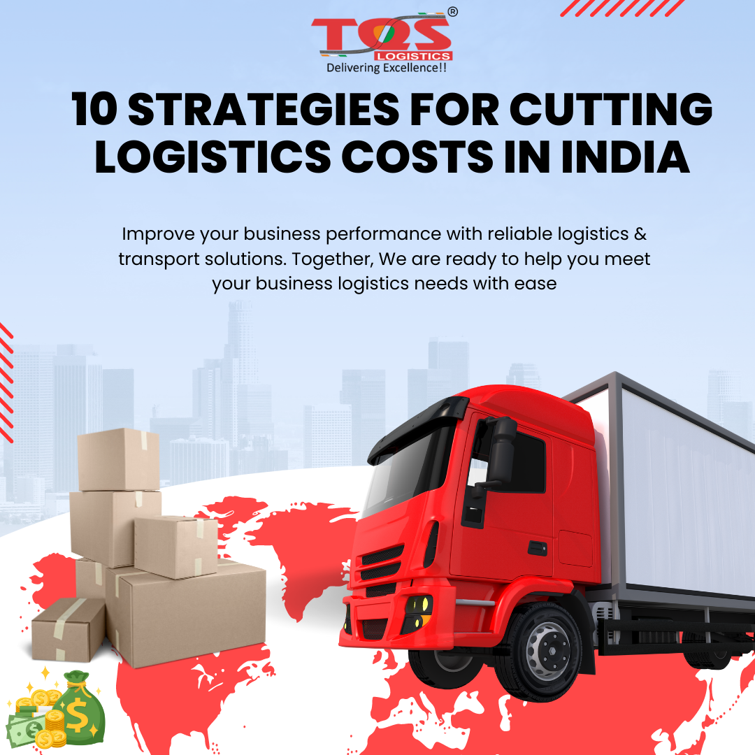 10 Strategies for Cutting Logistics Costs in India by TQS Logistics
