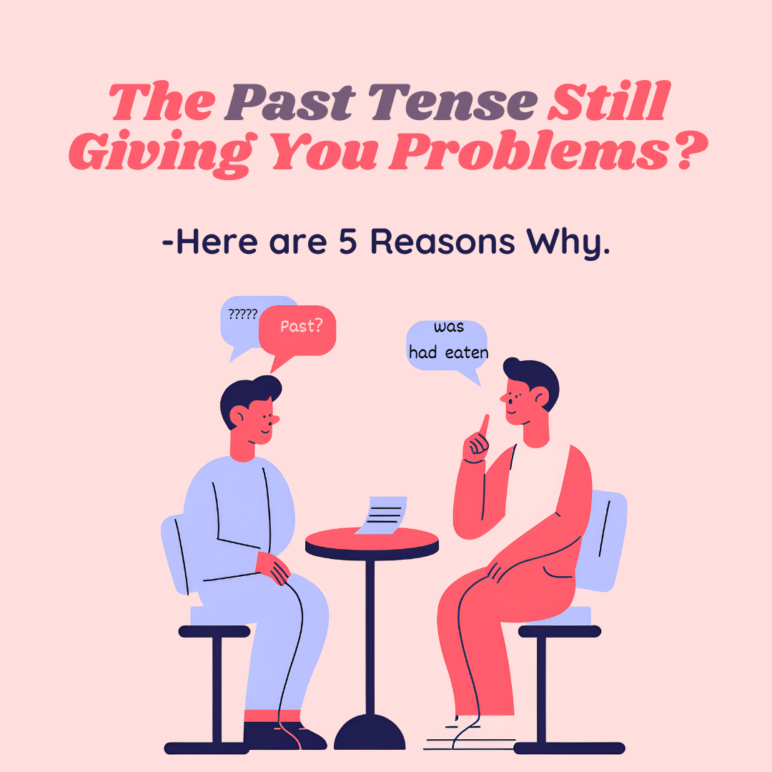 Is the Past Tense Still Giving You Problems? — Here are 5 Reasons Why ...