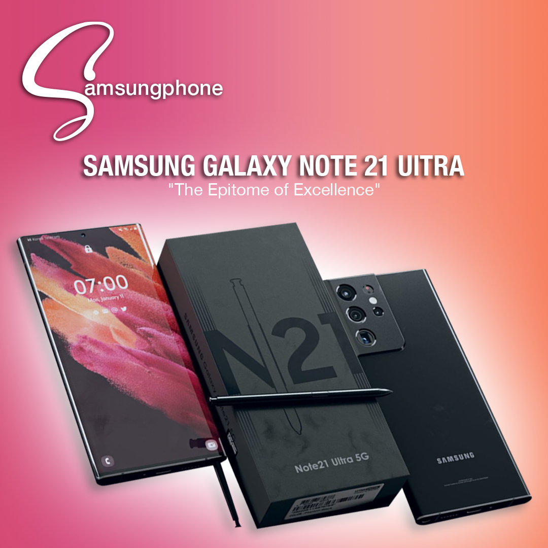 Samsung Galaxy Note 21 Ultra Specs: The Epitome of Excellence | by  Samsungphone | Medium