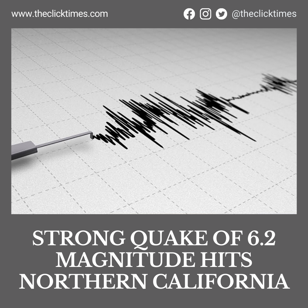 Strong Quake Of 6.2 Magnitude Hits Northern California The Click(00)