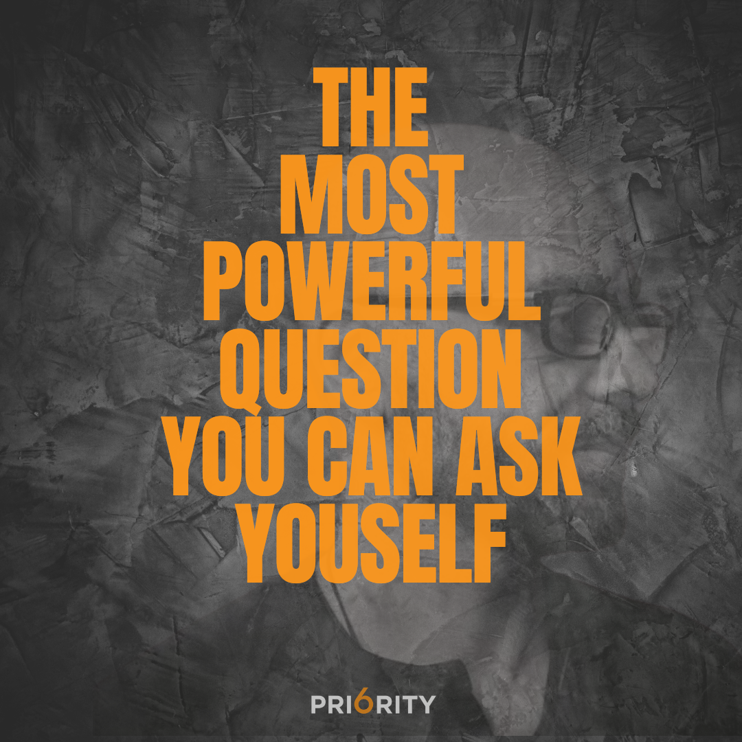 The Most Powerful Question. The most powerful question you can ask