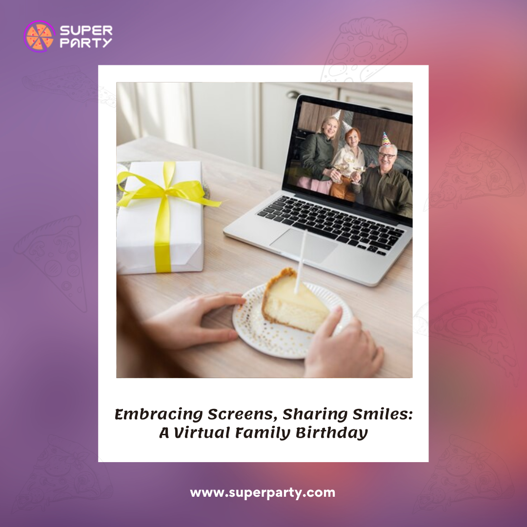 Super Party Revolutionizing Virtual Family Birthdays for