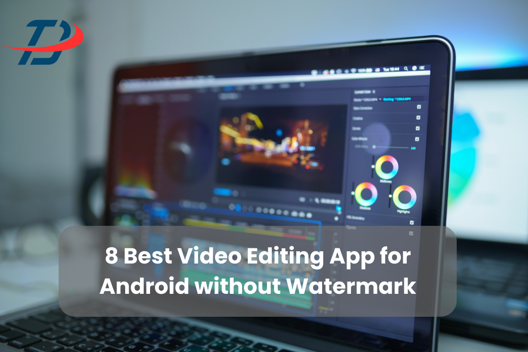 8 Best Video Editing App for Android without Watermark by Muhammad