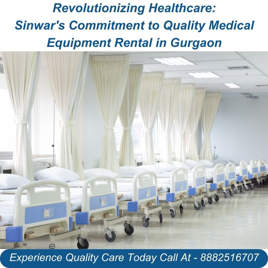 Revolutionizing Healthcare Sinwar’s Commitment to Quality Medical Equipment Rental in Gurgaon