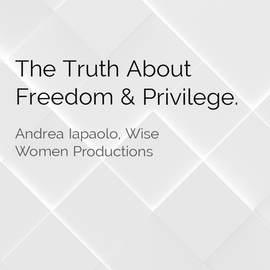 the-truth-about-freedom-privilege-by-andrea-iapaolo-blog-nothing