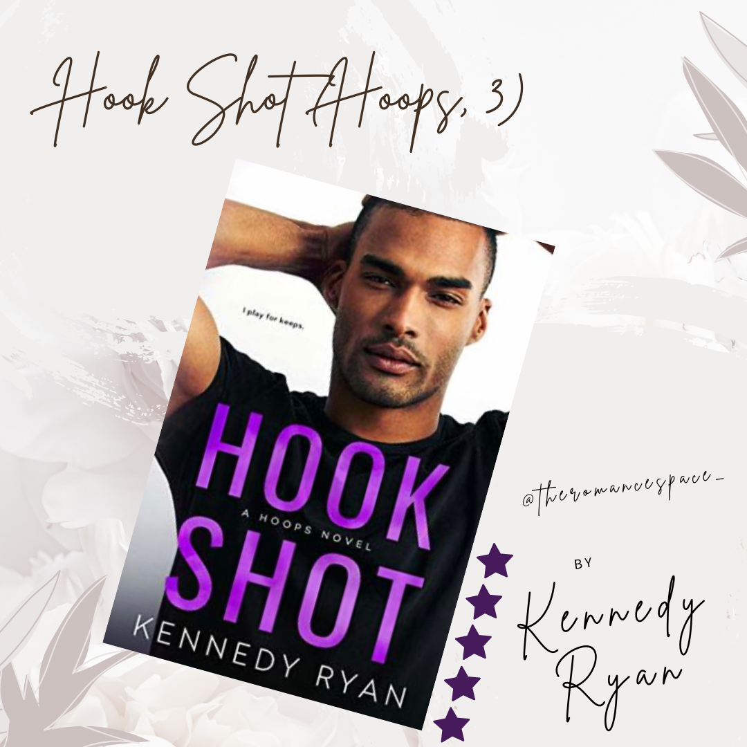 Book Review Hook Shot (Hoops 3) by Kennedy Ryan by TheRomanceSpace