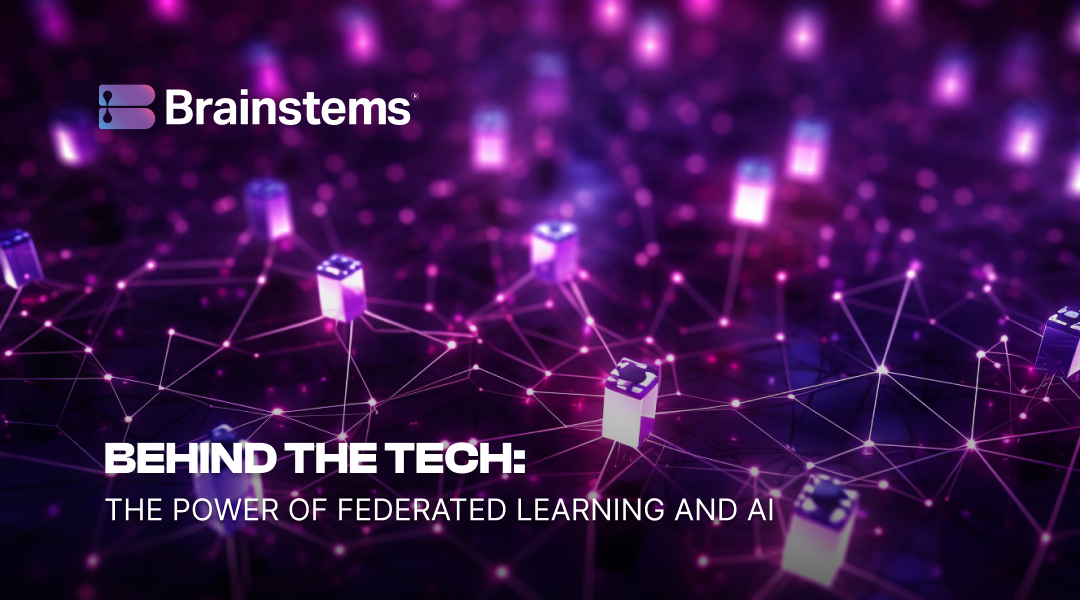 Behind the Tech: The Power of Federated Learning and AI | by Brainstems ...