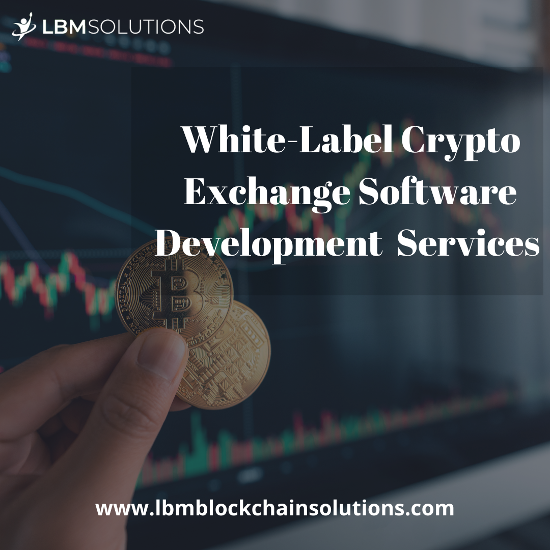 Benefits of Whitelabel Crypto Exchange Software Development LBM