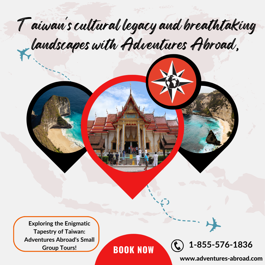 Exploring the Enigmatic Tapestry of Taiwan: Adventures Abroad’s Small Group Tours!  by 