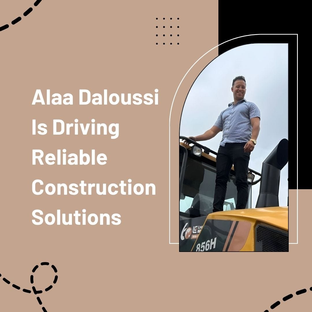 Alaa Daloussi Is Driving Reliable Construction Solutions