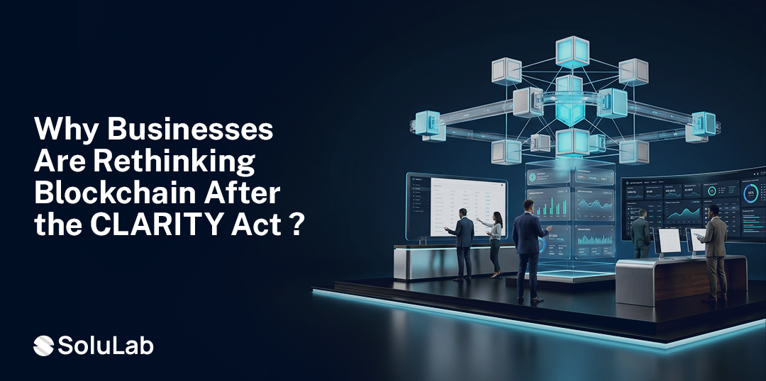 Why Are Businesses Rethinking Blockchain Infrastructure After the CLARITY Act?
