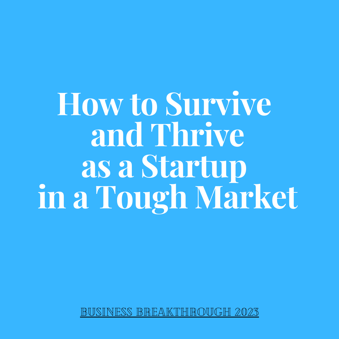 How to Survive and Thrive as a Startup in a Tough Market | by Business ...