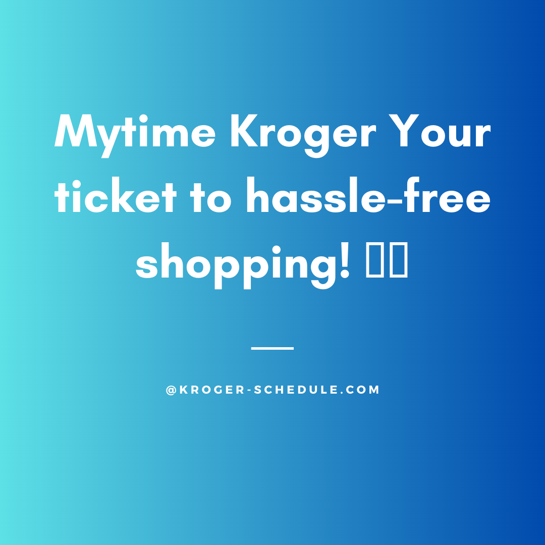 Introducing Mytime Kroger Schedule Your Shopping Visit for a Hassle