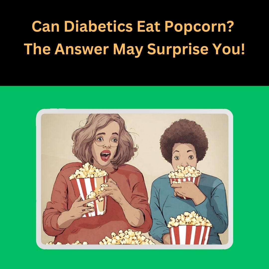 Can Diabetics Eat Popcorn? The Answer May Surprise You! by Healthy