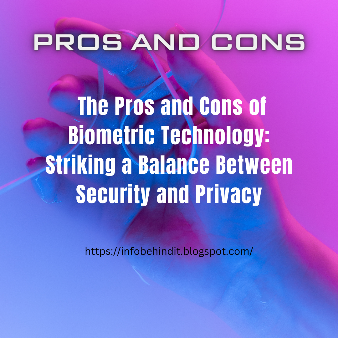The Pros and Cons of Biometric Technology Striking a Balance Between