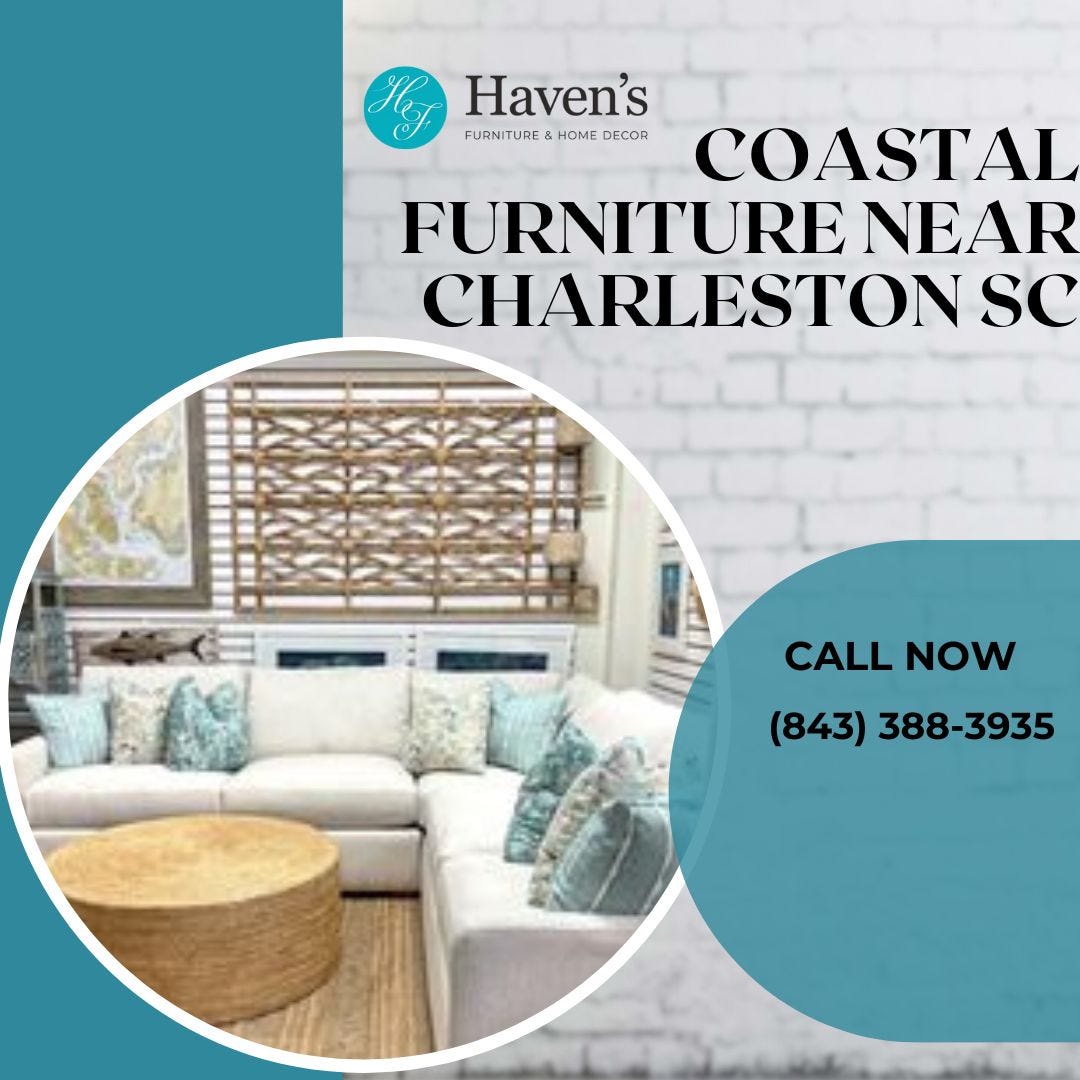 Discover Coastal Furniture Near Charleston SC at Haven’s Furniture
