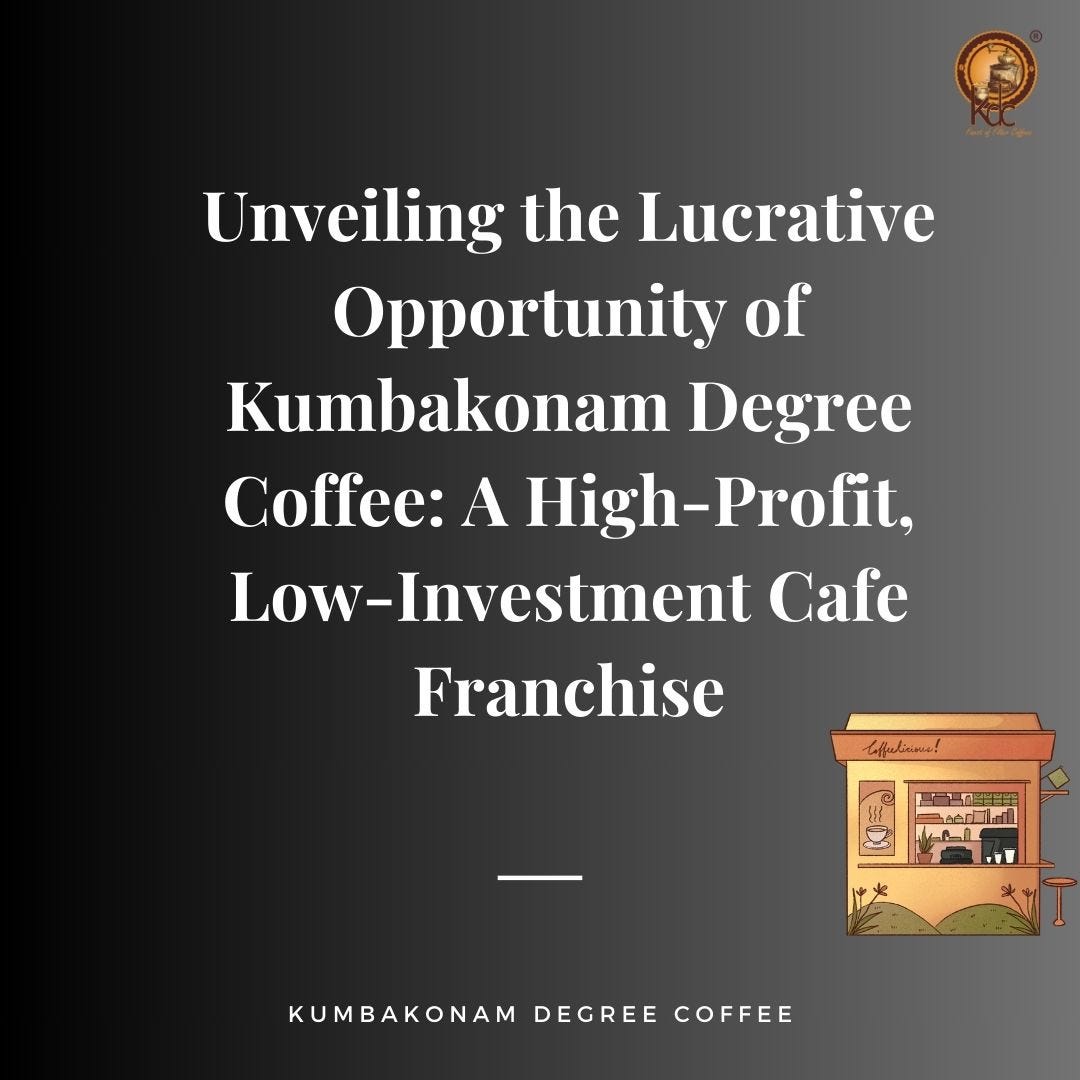Unveiling the Lucrative Opportunity of Kumbakonam Degree Coffee A High