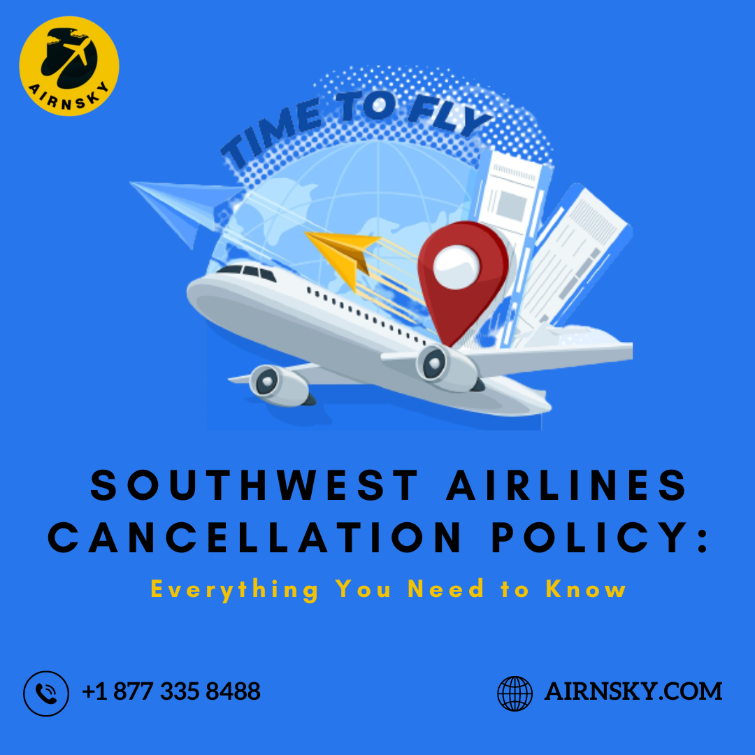 Southwest Airlines Cancellation Policy Everything You Need to Know