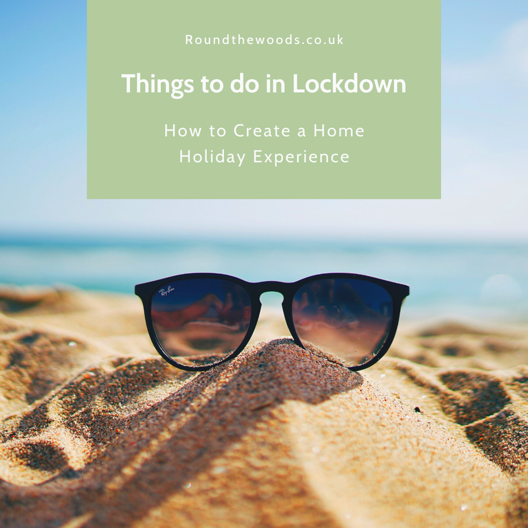 Things to do in Lockdown — How to create a home holiday experience by