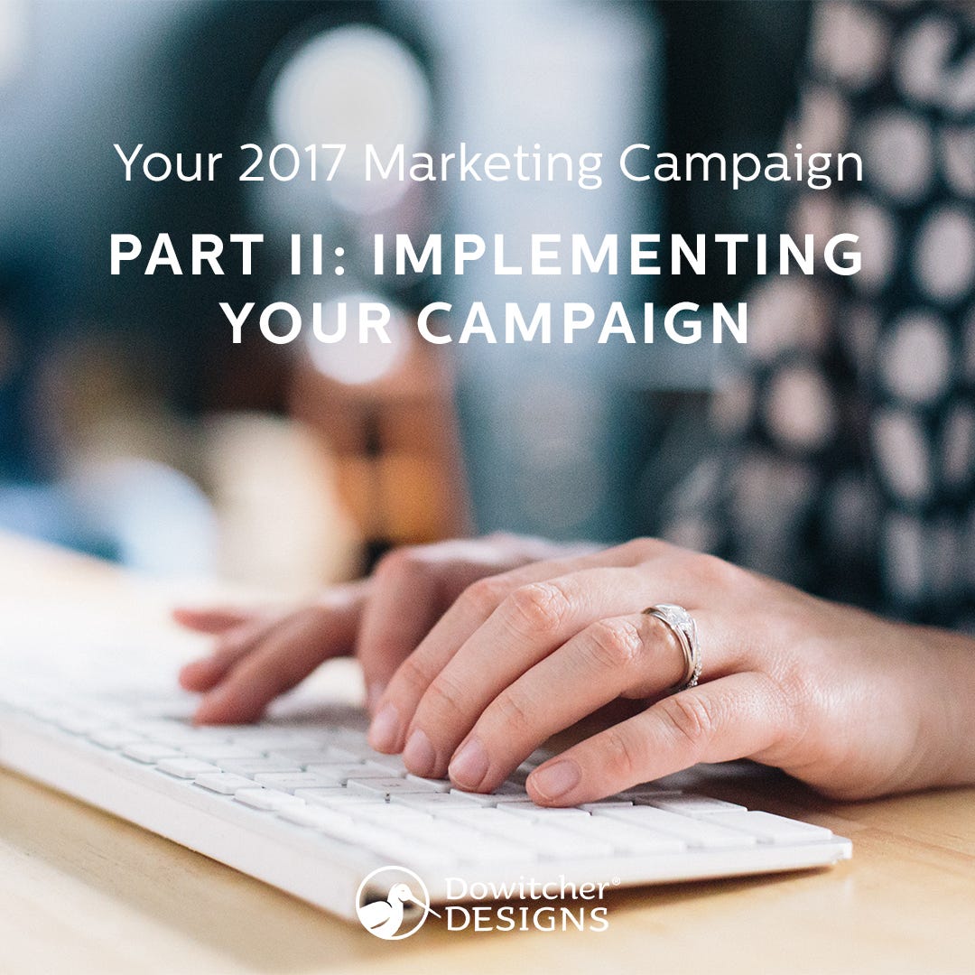 Implementing Your 2017 Marketing Campaign By Dowitcher Designs Medium