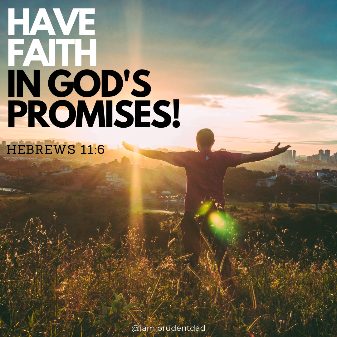Have Faith In God’s Promises!. Hebrews 11:6 | by PrudentDad | Medium