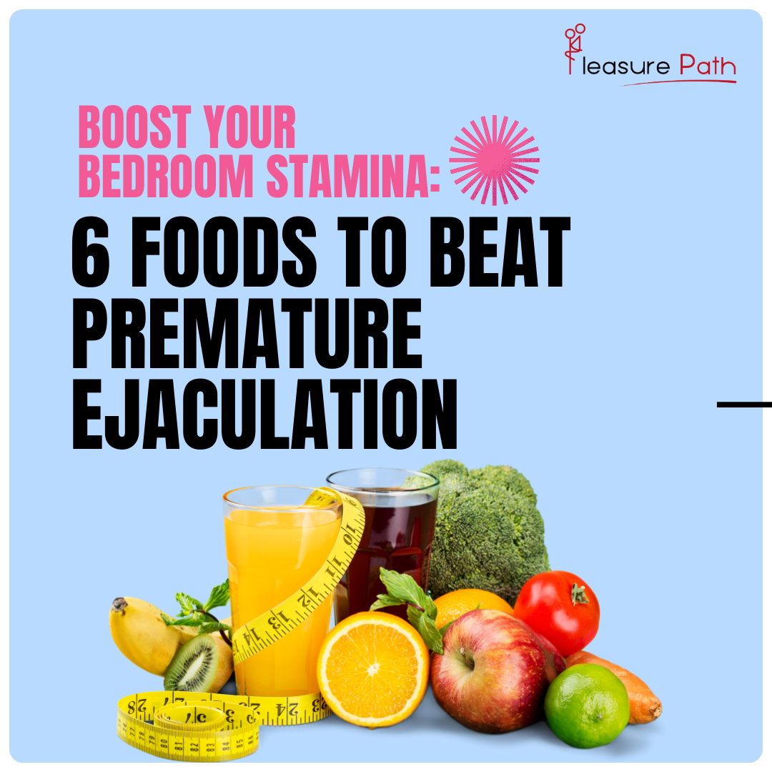 Boost Your Bedroom Stamina 6 Foods to Beat Premature Ejaculation