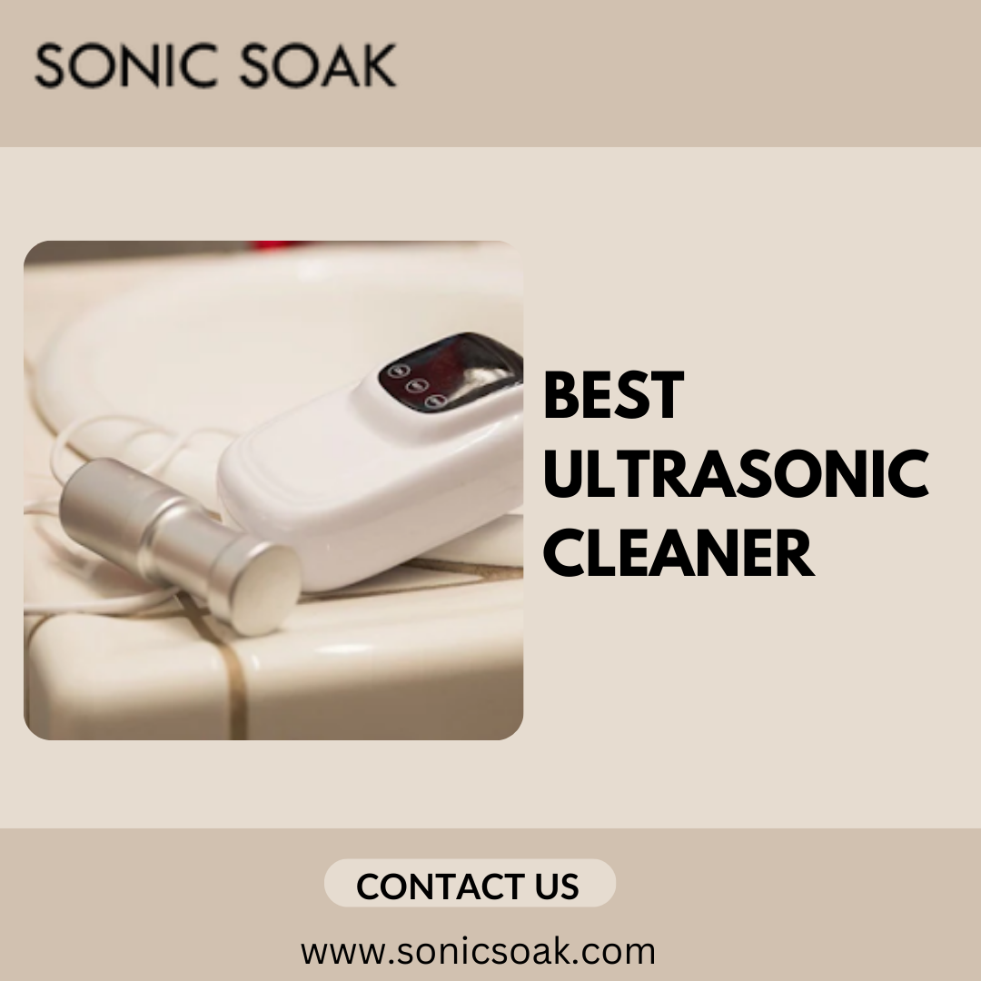 Discover the Ultimate Cleaning Companion The Best Ultrasonic Cleaner Solution by Sonic Soak