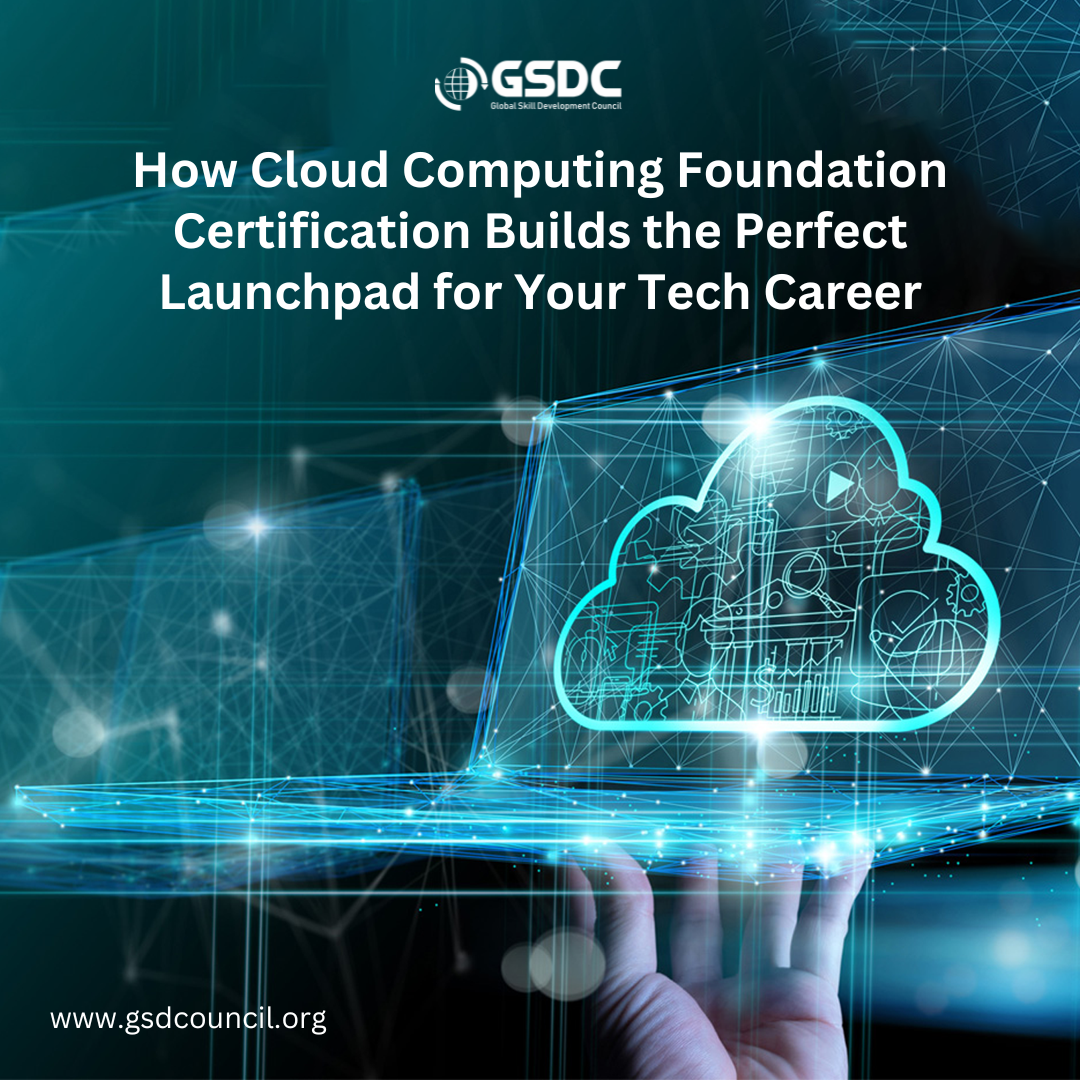 How Cloud Computing Foundation Certification Builds the Perfect Launchpad for Your Tech Career