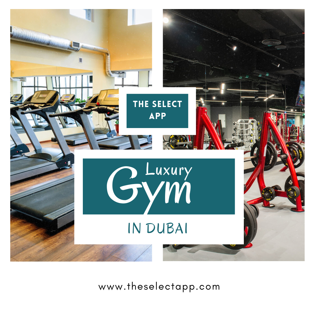 Best Luxury Gym in Dubai — The Select App The Select App Medium
